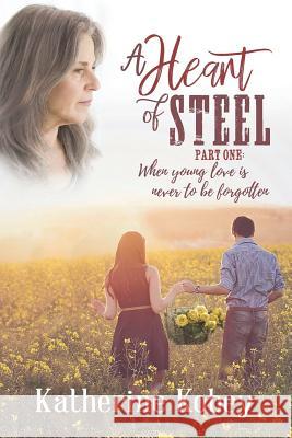 A Heart of Steel: ...When Young Love Is Never to Be Forgotten Katherine Kobey 9781523869374 Createspace Independent Publishing Platform - książka