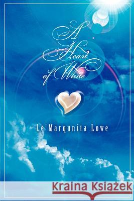 A Heart of White Le'marqunita Lowe 9780595355433 iUniverse - książka