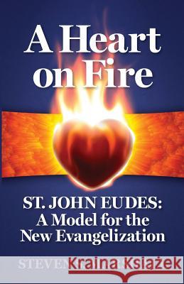 A Heart on Fire: St. John Eudes: A Model for the New Evangelization Steven S. Marshall Fr Eleuterio Mirele 9780997911480 Eudists - Cjm Us Region - książka