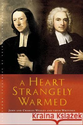 A Heart Strangely Warmed: John and Charles Wesley and Their Writings Jonathan Dean 9781848255654 Canterbury Press Norwich - książka