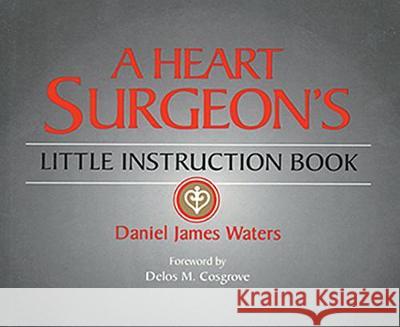 A Heart Surgeon's Little Instruction Book Daniel Waters   9781626235892 Thieme Medical Publishers Inc - książka