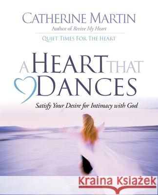 A Heart That Dances: Satisfy Your Desire For Intimacy With God Catherine Martin Donald S. Whitney 9781737574729 Quiet Time Ministries - książka