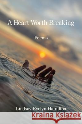 A Heart Worth Breaking Lindsay Evelyn Hamilton 9781639807239 Kelsay Books - książka