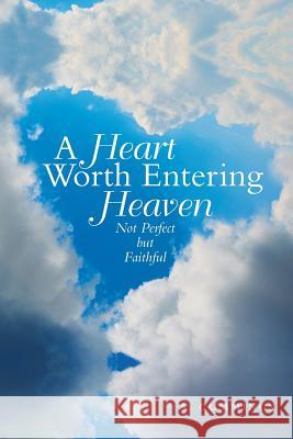 A Heart Worth Entering Heaven: Not Perfect but Faithful A. Cummings 9781973657606 WestBow Press - książka