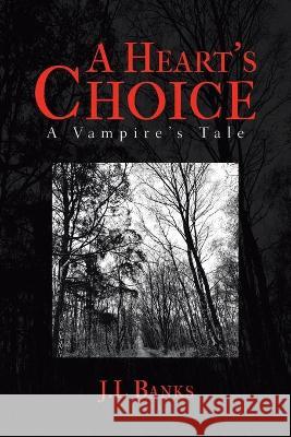 A Heart's Choice: A Vampire's Tale J L Banks 9781665588416 Authorhouse UK - książka