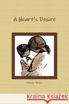 A Heart's Desire Natalie White 9781304822963 Lulu.com - książka