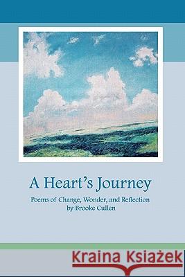 A Heart's Journey: Poems of Change, Wonder, and Reflection Brooke Cullen Paul Samuel Doerfler 9780984473878 Railroad Street Press - książka