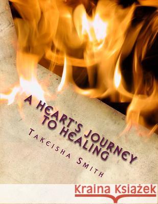 A Heart's Journey to Healing: Poetry from the Soul Takeisha A. Smith 9781720906384 Createspace Independent Publishing Platform - książka