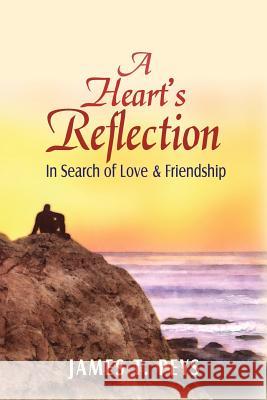 A Heart's Reflection: In Search of Love & Friendship Peys, James T. 9781425937720 Authorhouse - książka