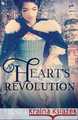 A Heart's Revolution Roseanna M White 9781946531087 Whitefire Publishing - książka