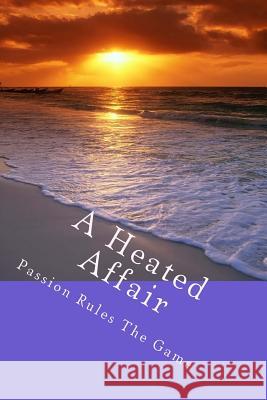 A Heated Affair: Passion Rules The Game School, Steven 9781495959851 Createspace - książka
