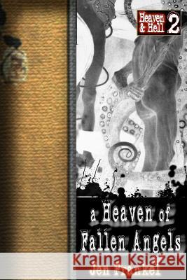 A Heaven of Fallen Angels: Heaven & Hell Part Two Jen Frankel 9781530854547 Createspace Independent Publishing Platform - książka