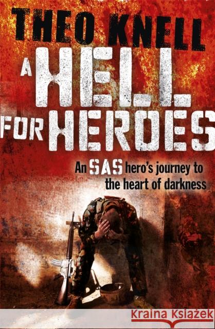 A Hell for Heroes: A SAS hero's journey to the heart of darkness Theo Knell 9781444755008  - książka