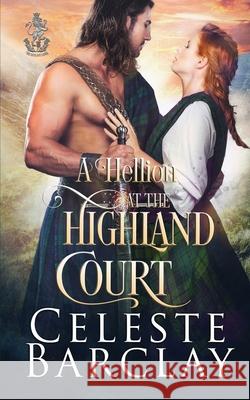 A Hellion at the Highland Court Celeste Barclay 9781648391583 Oliver-Heber Books - książka