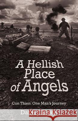 A Hellish Place of Angels: Con Thien: One Man's Journey Eigen, Daryl J. 9781475932126 iUniverse.com - książka