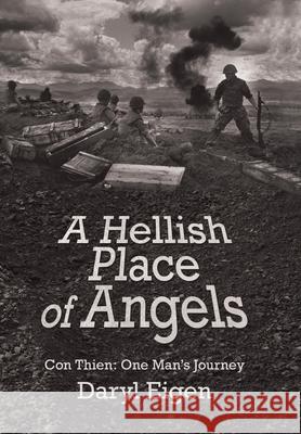 A Hellish Place of Angels: Con Thien: One Man's Journey Daryl Eigen 9781796065626 Xlibris Us - książka