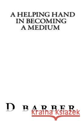 A helping hand becoming a medium Barber, Douglas James 9781547098460 Createspace Independent Publishing Platform - książka