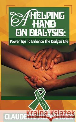 A Helping Hand On Dialysis: Power Tips To Enhance The Dialysis Life Alexander, Claudette 9780993638633 Sabu Press - książka