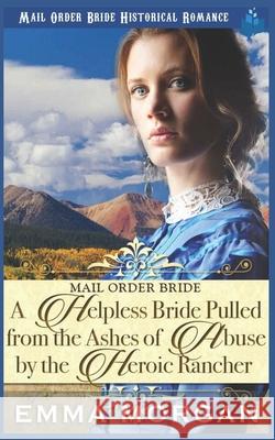A Helpless Bride Pulled From The Ashes Of Abuse By The Heroic Rancher Read, Pure 9781717706645 Independently Published - książka