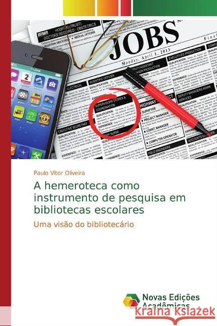 A hemeroteca como instrumento de pesquisa em bibliotecas escolares : Uma visão do bibliotecário Oliveira, Paulo Vitor 9783330751583 Novas Edicioes Academicas - książka