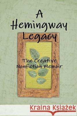 A Hemingway Legacy: The Creative Nonfiction Memoir Jj Botta 9781300973263 Lulu.com - książka