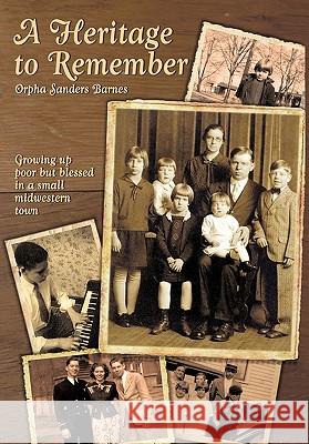 A Heritage to Remember: Growing Up Poor But Blessed in a Small Midwestern Town Barnes, Orpha Sanders 9781456759346 Authorhouse - książka