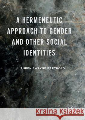 A Hermeneutic Approach to Gender and Other Social Identities Lauren Swayne Barthold 9781349954704 Palgrave MacMillan - książka