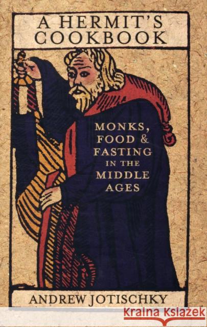 A Hermit's Cookbook: Monks, Food and Fasting in the Middle Ages Jotischky, Andrew 9780826423931  - książka