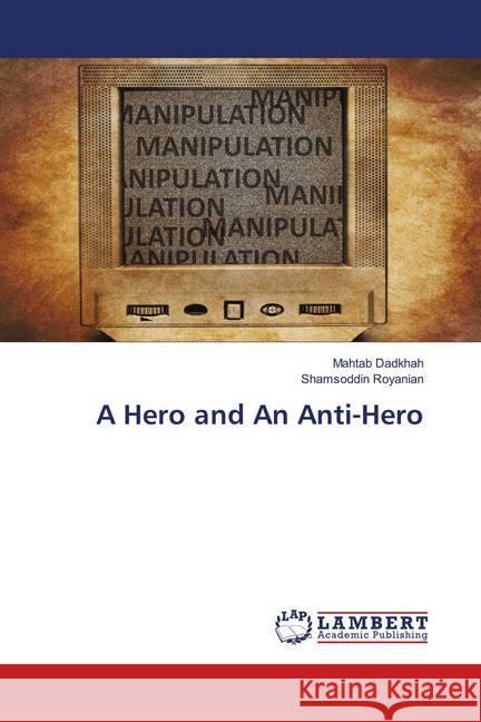 A Hero and An Anti-Hero Dadkhah, Mahtab; Royanian, Shamsoddin 9786138273585 LAP Lambert Academic Publishing - książka