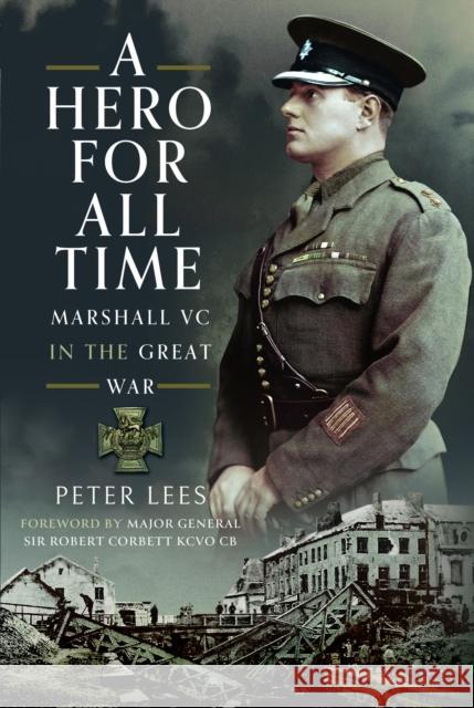 A Hero For All Times: Marshall VC in The Great War Peter Lees 9781399035323 Pen & Sword Books Ltd - książka