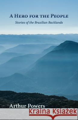 A Hero for the People: Stories of the Brazilian Backlands Powers, Arthur 9781935708834 Press 53 - książka