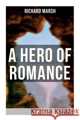 A Hero of Romance (Unabridged) Richard Marsh 9788027279524 Musaicum Books - książka