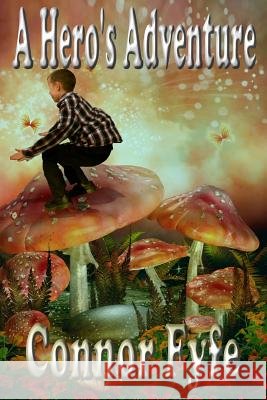 A Hero's Adventure Connor Fyfe Your Kids' Creations 9781517069216 Createspace - książka