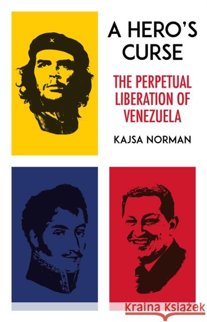 A Hero's Curse: The Perpetual Liberation of Venezuela Norman, Kajsa 9781849047951  - książka