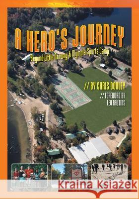 A Hero's Journey: Beyond Little Norway and Olympia Sports Camp Chris Dooley, Leo Rautins, Jennifer Sharman 9781039154469 FriesenPress - książka