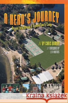 A Hero's Journey: Beyond Little Norway and Olympia Sports Camp Chris Dooley, Leo Rautins, Jennifer Sharman 9781039154476 FriesenPress - książka