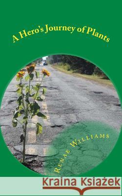 A Hero's Journey of Plants Renae Williams 9781514369364 Createspace Independent Publishing Platform - książka