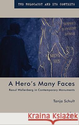 A Hero's Many Faces: Raoul Wallenberg in Contemporary Monuments Schult, T. 9780230222380 PALGRAVE MACMILLAN - książka