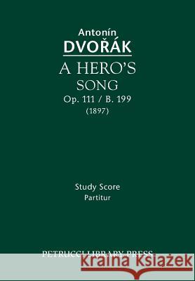 A Hero's Song, Op.111 / B.199: Study score Dvorak, Antonin 9781608741120 Serenissima Music Inc - książka