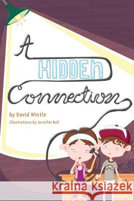 A Hidden Connection: A Children's Mystery David a. Wintle Jennifer Ball 9781539792574 Createspace Independent Publishing Platform - książka