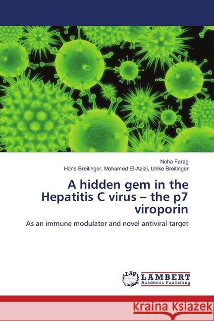 A hidden gem in the Hepatitis C virus - the p7 viroporin : As an immune modulator and novel antiviral target Farag, Noha; Ulrike Breitinger, Hans Breitinger, Mohamed El-Azizi, 9786138234135 LAP Lambert Academic Publishing - książka