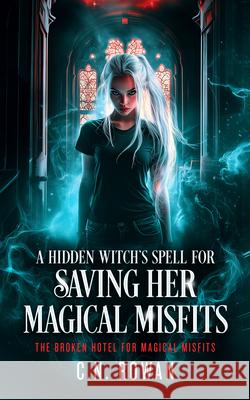 A Hidden Witch's Spell For Saving Her Magical Misfits C.N. Rowan 9781036710279 Vinci Books Ltd - książka