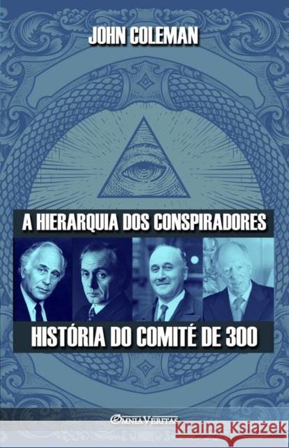 A hierarquia dos conspiradores: Hist?ria do Comit? de 300 John Coleman 9781805400363 Omnia Veritas Ltd - książka