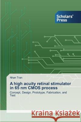 A high acuity retinal stimulator in 65 nm CMOS process Tran Nhan 9783639668209 Scholars' Press - książka