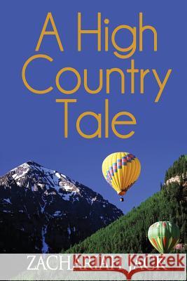 A High Country Tale: The Tride&True and Stickshift Sagas Jack, Zachariah 9780998099019 Zachariah Jack - książka