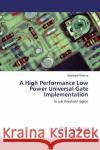 A High Performance Low Power Universal Gate Implementation : in sub threshold region Sharma, Geetanjali 9786200281708 LAP Lambert Academic Publishing