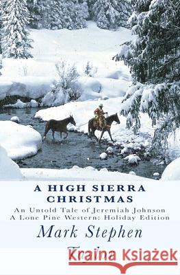 A High Sierra Christmas: An untold tale of Jeremiah Johnson Taylor, Mark Stephen 9781449594978 Createspace - książka