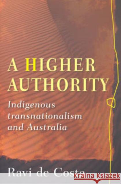 A Higher Authority: Indigenous Transnationalism and Australia Costa, Ravi De 9780868409542 UNSW Press - książka