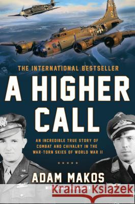 A Higher Call: An Incredible True Story of Combat and Chivalry in the War-Torn Skies of World War II Adam Makos Larry Alexander 9780425255735 Berkley Publishing Group - książka