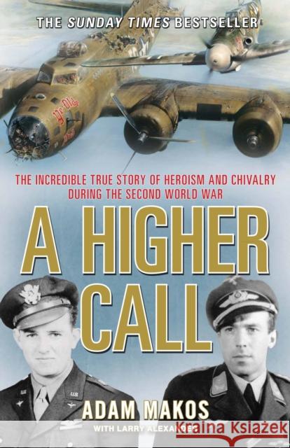 A Higher Call: The Incredible True Story of Heroism and Chivalry during the Second World War Adam Makos & Larry Alexander 9781782392569 Atlantic Books - książka